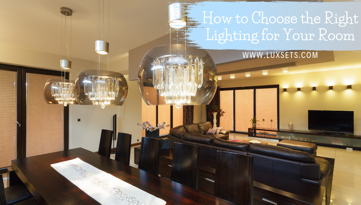 How to Choose the Right Lighting for Your Room