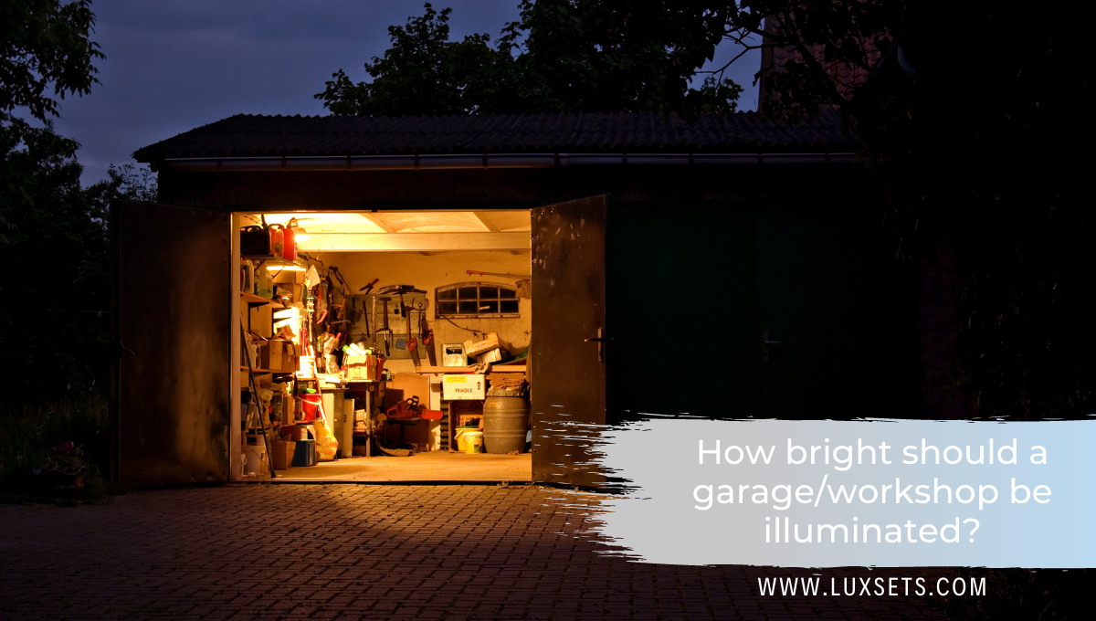 How bright should a garage/workshop be illuminated?